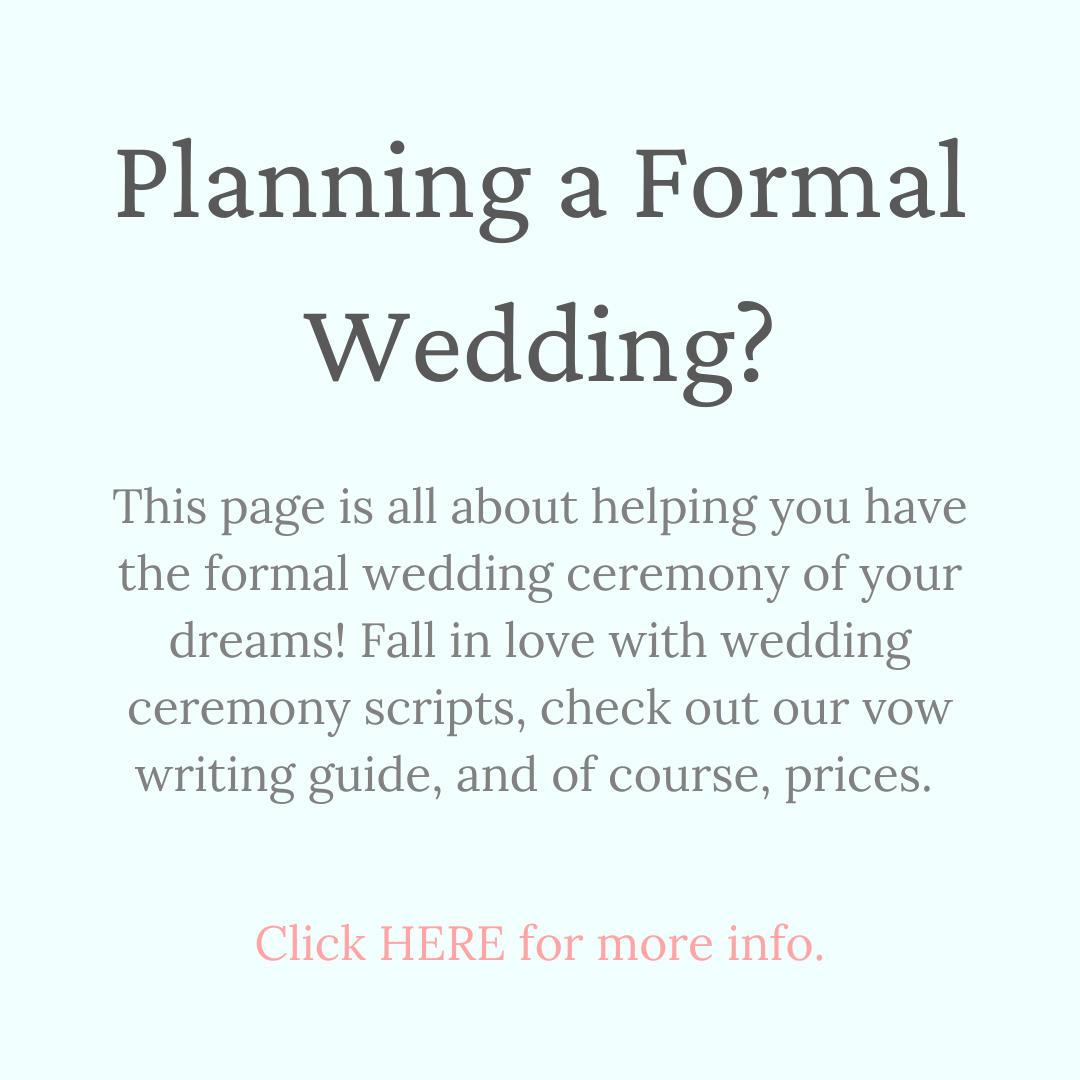 Marry Me In Indy!  Planning a Formal Wedding? This page is all about helping you have the formal wedding ceremony of your dreams! Fall in love with wedding ceremony scripts, check out our vow writing guide, and of course, prices.